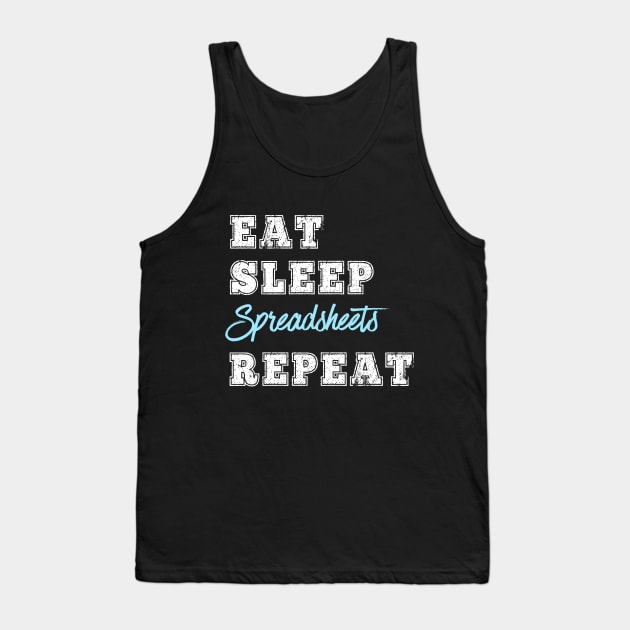 Funny Spreadsheet Lover Gift Accountant Bookkeeper Math Teacher Geek Nerd Eat Sleep Repeat Gift Tank Top by HuntTreasures